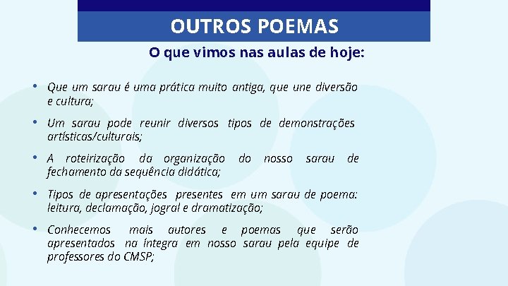 OUTROS POEMAS O que vimos nas aulas de hoje: • Que um sarau é