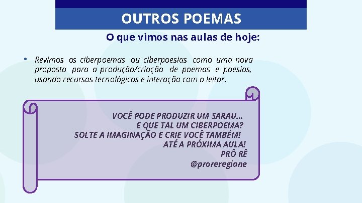 OUTROS POEMAS O que vimos nas aulas de hoje: • Revimos os ciberpoemas ou