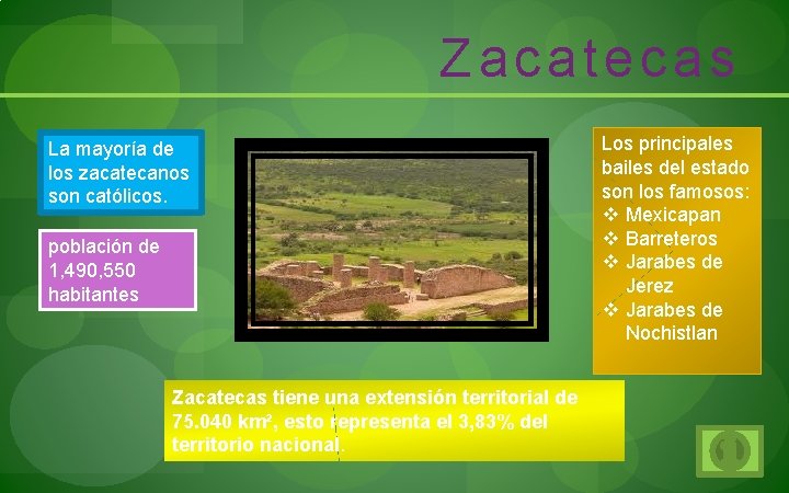 Zacatecas La mayoría de los zacatecanos son católicos. población de 1, 490, 550 habitantes