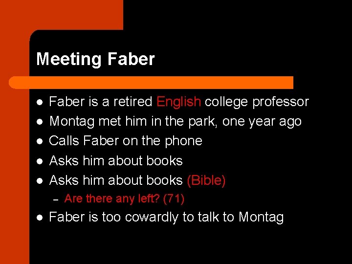 Meeting Faber l l l Faber is a retired English college professor Montag met
