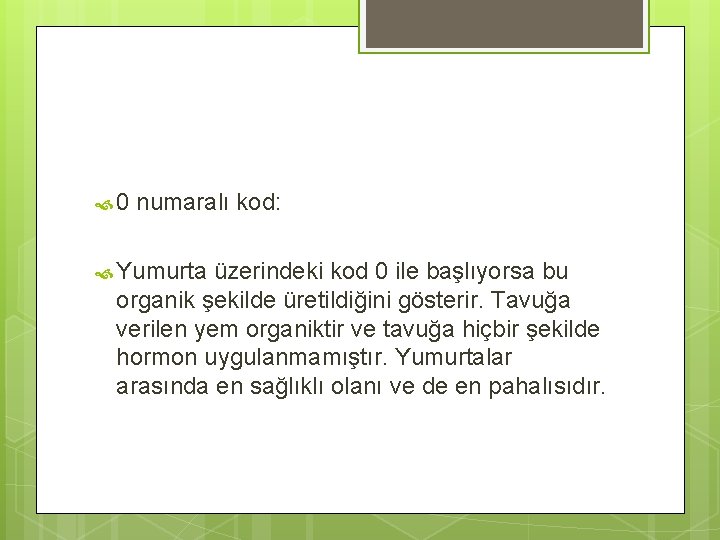  0 numaralı kod: Yumurta üzerindeki kod 0 ile başlıyorsa bu organik şekilde üretildiğini