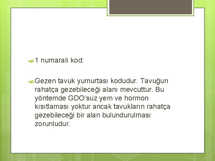  1 numaralı kod: Gezen tavuk yumurtası kodudur. Tavuğun rahatça gezebileceği alanı mevcuttur. Bu