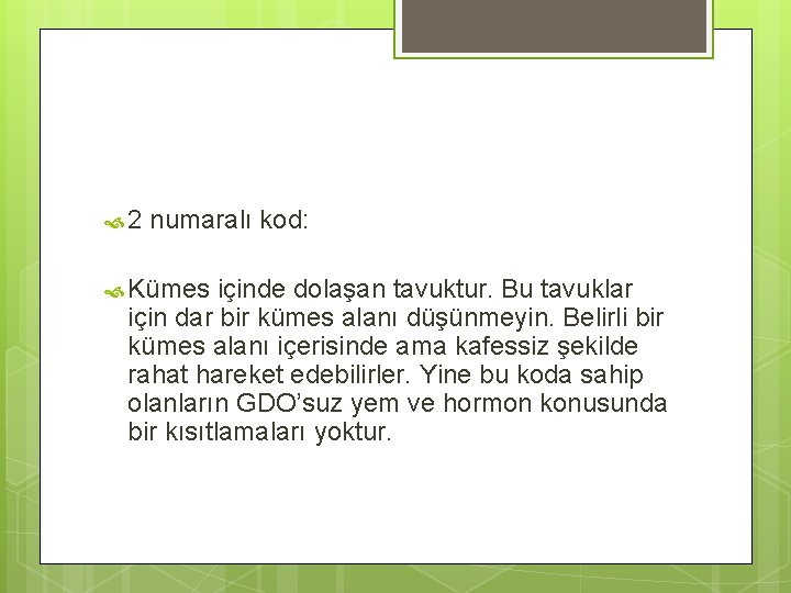  2 numaralı kod: Kümes içinde dolaşan tavuktur. Bu tavuklar için dar bir kümes