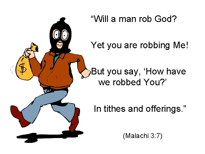 “Will a man rob God? Yet you are robbing Me! But you say, ‘How
