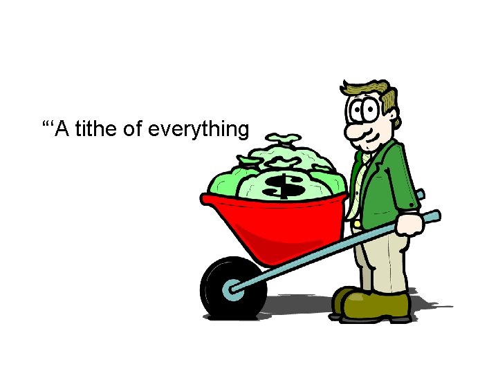 “‘A tithe of everything 