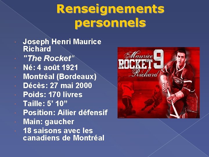 Renseignements personnels Joseph Henri Maurice Richard "The Rocket" Né: 4 août 1921 Montréal (Bordeaux)