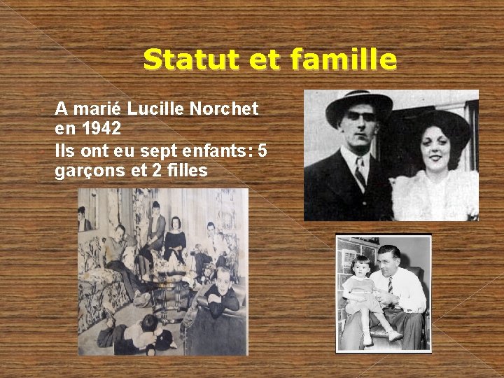 Statut et famille A marié Lucille Norchet en 1942 Ils ont eu sept enfants: