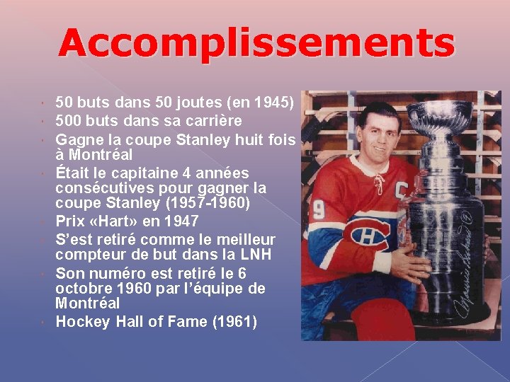 Accomplissements 50 buts dans 50 joutes (en 1945) 500 buts dans sa carrière Gagne