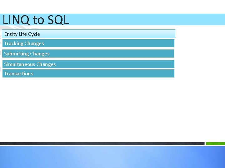LINQ to SQL Entity Life Cycle Tracking Changes Submitting Changes Simultaneous Changes Transactions 