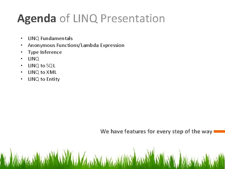 Agenda of LINQ Presentation • • LINQ Fundamentals Anonymous Functions/Lambda Expression Type Inference LINQ