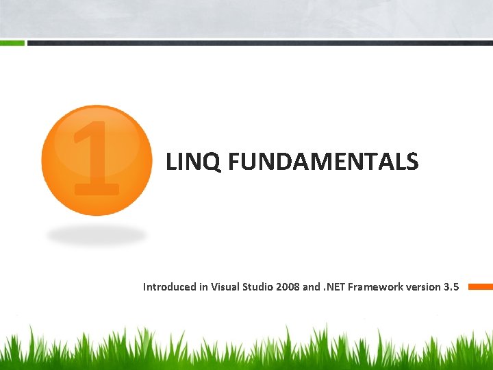 1 LINQ FUNDAMENTALS Introduced in Visual Studio 2008 and. NET Framework version 3. 5