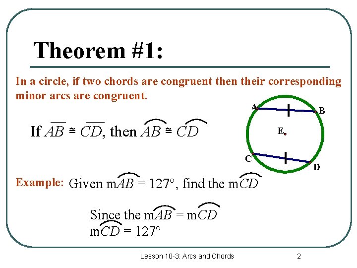 Theorem #1: In a circle, if two chords are congruent then their corresponding minor