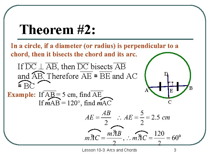 Theorem #2: In a circle, if a diameter (or radius) is perpendicular to a