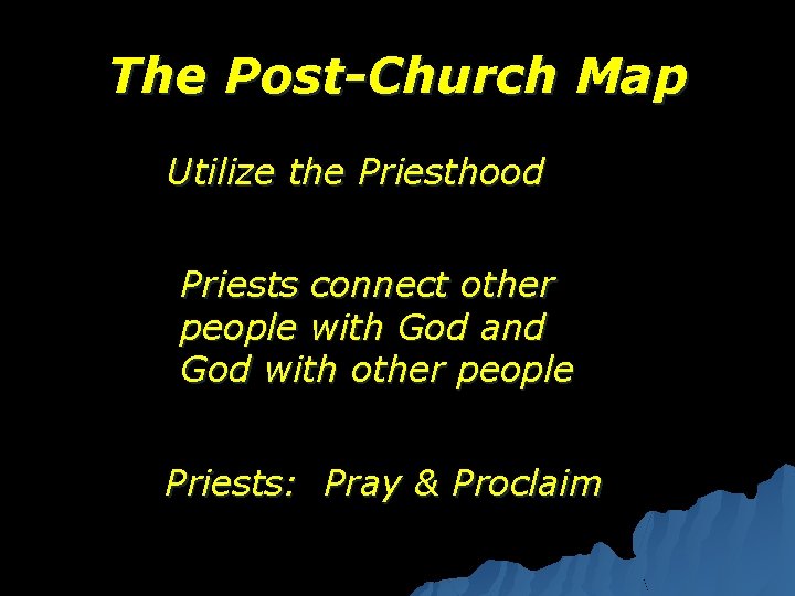 The Post-Church Map Utilize the Priesthood Priests connect other people with God and God