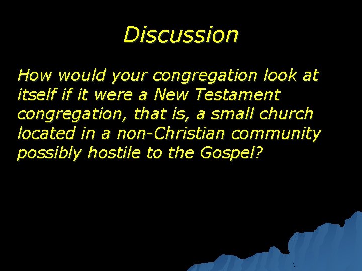 Discussion How would your congregation look at itself if it were a New Testament