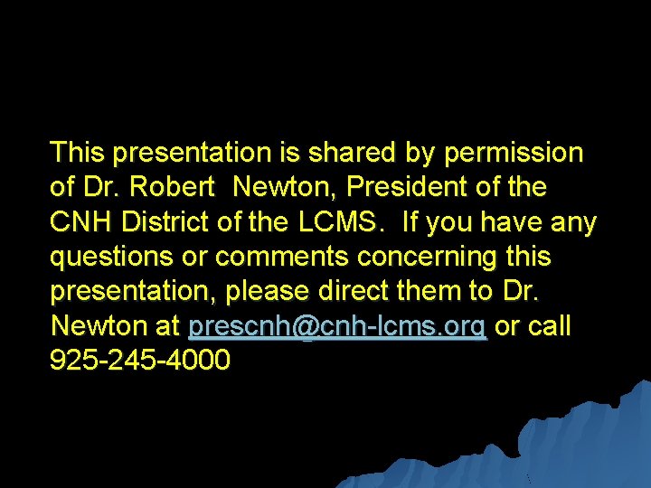 This presentation is shared by permission of Dr. Robert Newton, President of the CNH