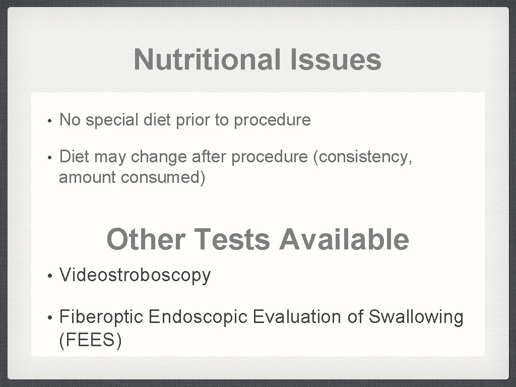 Nutritional Issues • No special diet prior to procedure • Diet may change after