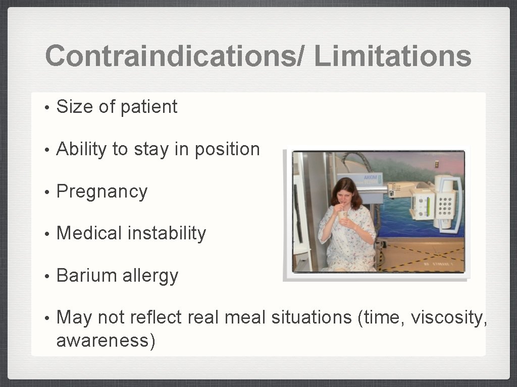 Contraindications/ Limitations • Size of patient • Ability to stay in position • Pregnancy