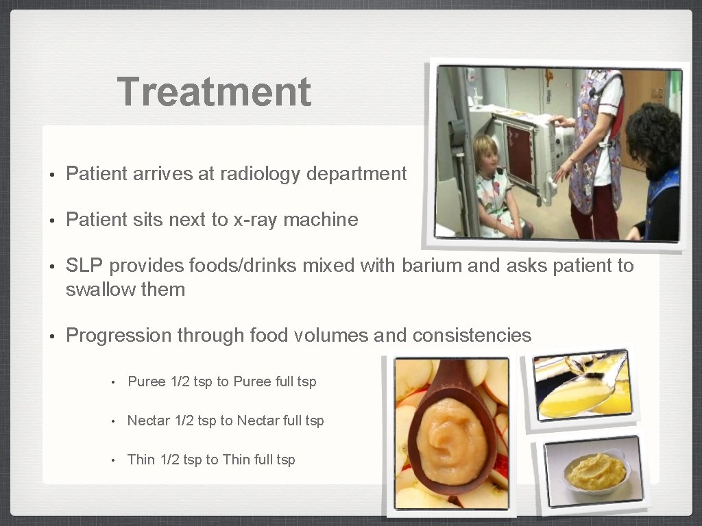 Treatment • Patient arrives at radiology department • Patient sits next to x-ray machine