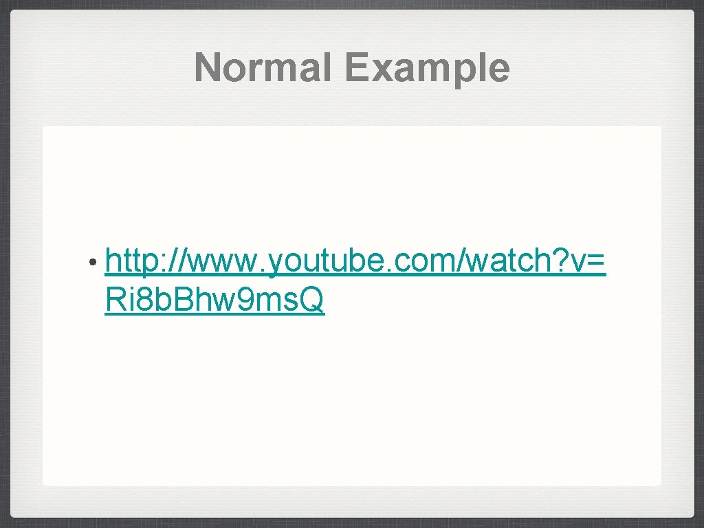 Normal Example • http: //www. youtube. com/watch? v= Ri 8 b. Bhw 9 ms.
