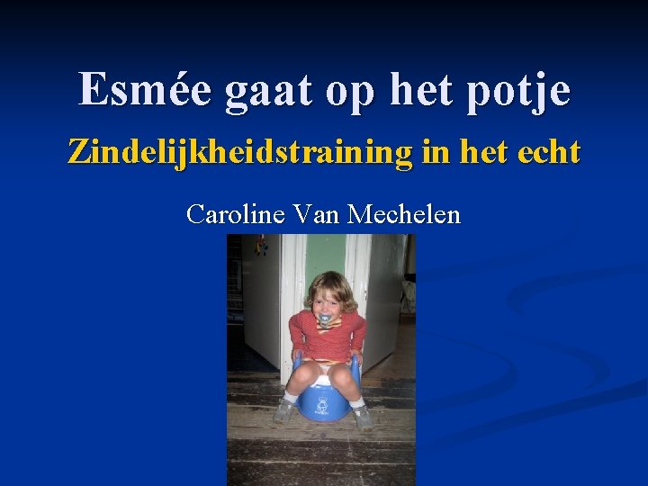 Esmée gaat op het potje Zindelijkheidstraining in het echt Caroline Van Mechelen 