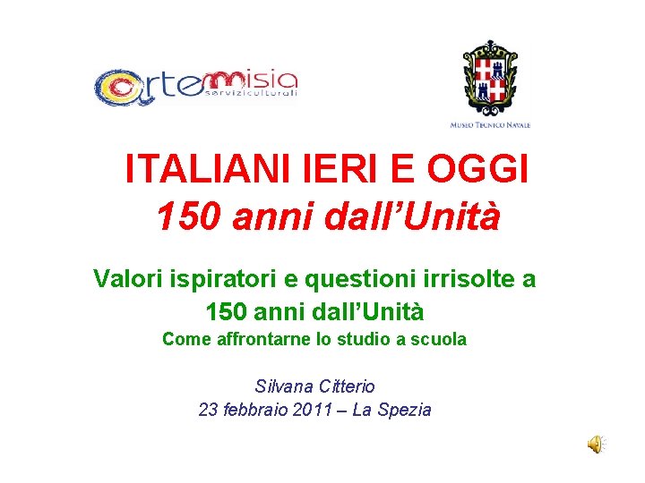 ITALIANI IERI E OGGI 150 anni dall’Unità Valori ispiratori e questioni irrisolte a 150