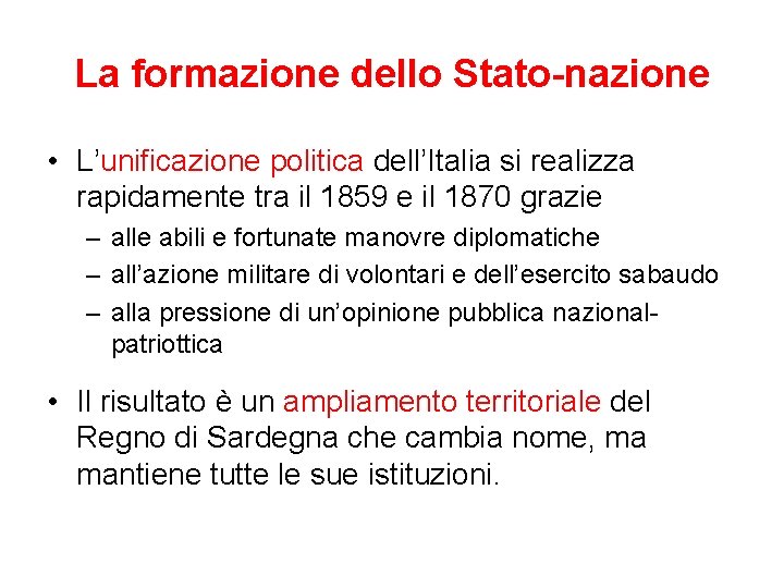 La formazione dello Stato-nazione • L’unificazione politica dell’Italia si realizza rapidamente tra il 1859