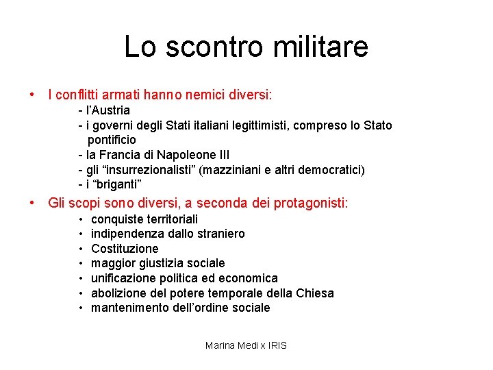 Lo scontro militare • I conflitti armati hanno nemici diversi: - l’Austria - i