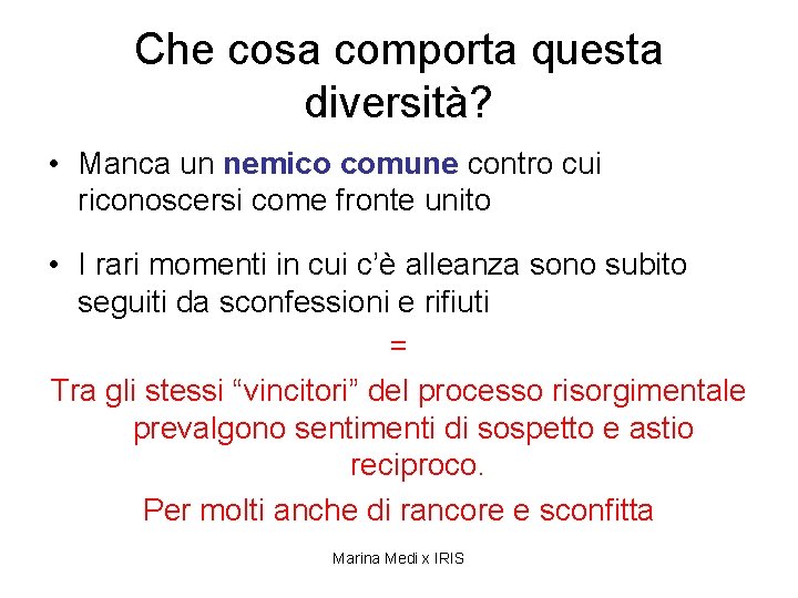 Che cosa comporta questa diversità? • Manca un nemico comune contro cui riconoscersi come