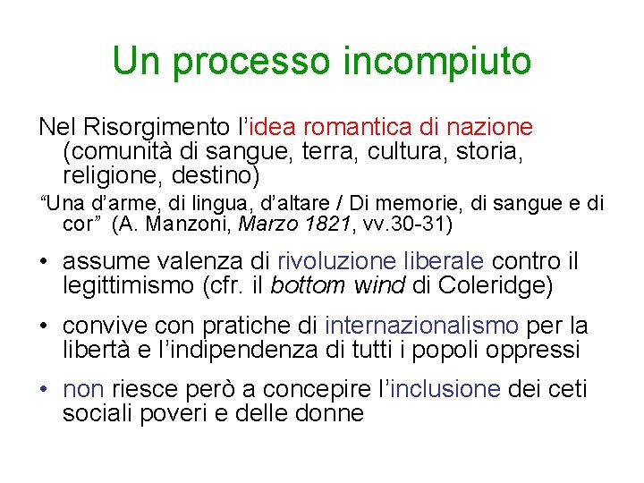 Un processo incompiuto Nel Risorgimento l’idea romantica di nazione (comunità di sangue, terra, cultura,