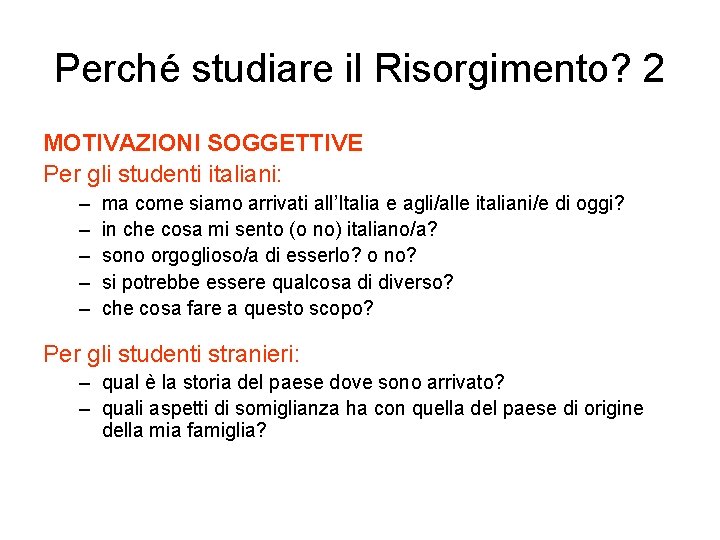 Perché studiare il Risorgimento? 2 MOTIVAZIONI SOGGETTIVE Per gli studenti italiani: – – –