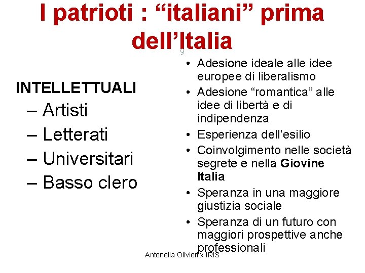 I patrioti : “italiani” prima dell’Italia 9 INTELLETTUALI – – Artisti Letterati Universitari Basso