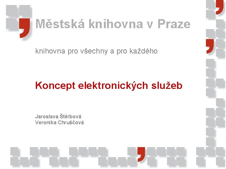 Městská knihovna v Praze knihovna pro všechny a pro každého Koncept elektronických služeb Jaroslava