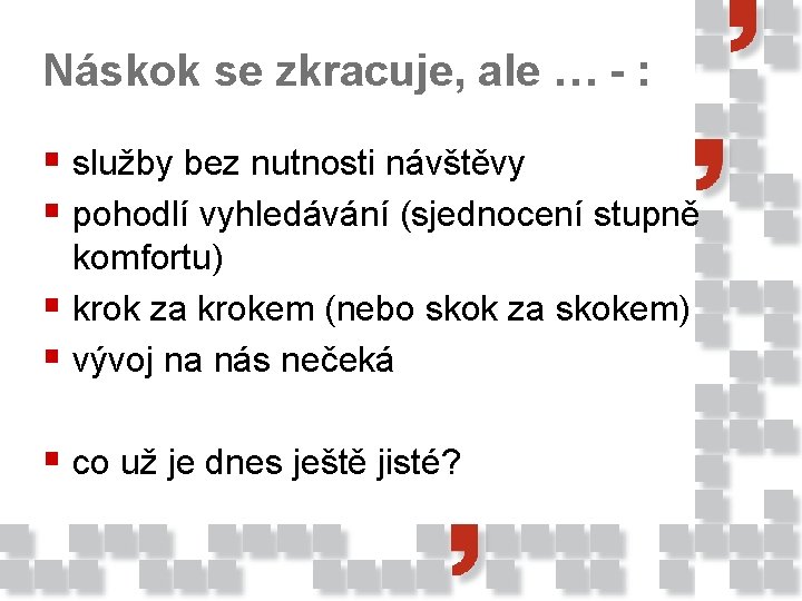 Náskok se zkracuje, ale … - : § služby bez nutnosti návštěvy § pohodlí