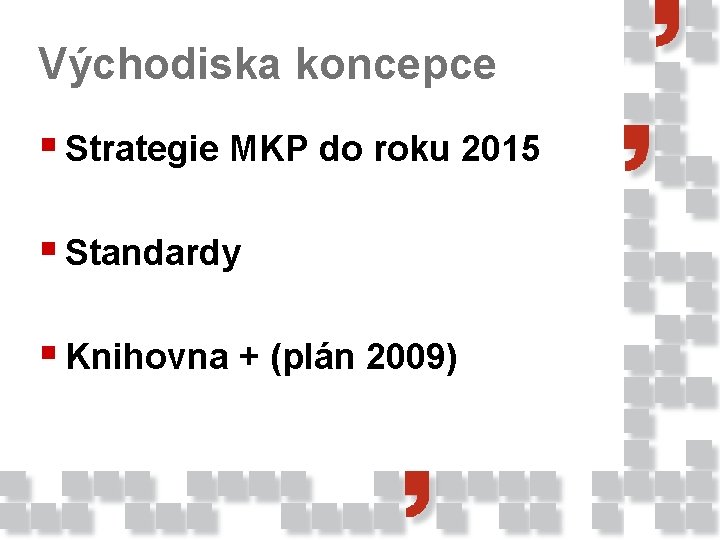 Východiska koncepce § Strategie MKP do roku 2015 § Standardy § Knihovna + (plán