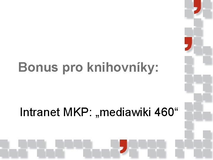 Bonus pro knihovníky: Intranet MKP: „mediawiki 460“ 