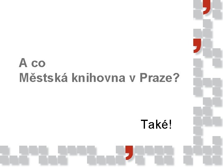 A co Městská knihovna v Praze? Také! 