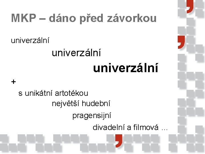 MKP – dáno před závorkou univerzální + s unikátní artotékou největší hudební pragensijní divadelní