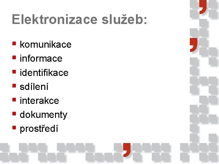 Elektronizace služeb: § komunikace § informace § identifikace § sdílení § interakce § dokumenty