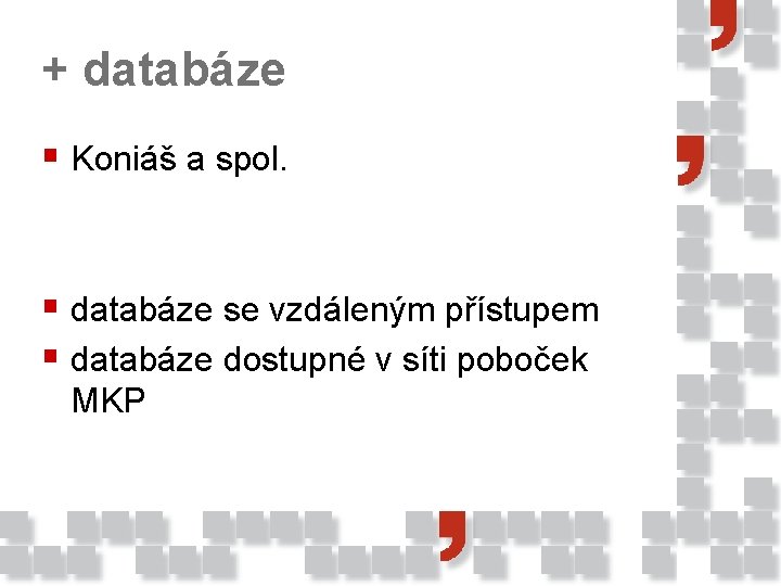 + databáze § Koniáš a spol. § databáze se vzdáleným přístupem § databáze dostupné