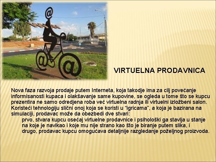 VIRTUELNA PRODAVNICA Nova faza razvoja prodaje putem Interneta, koja takodje ima za cilj povećanje