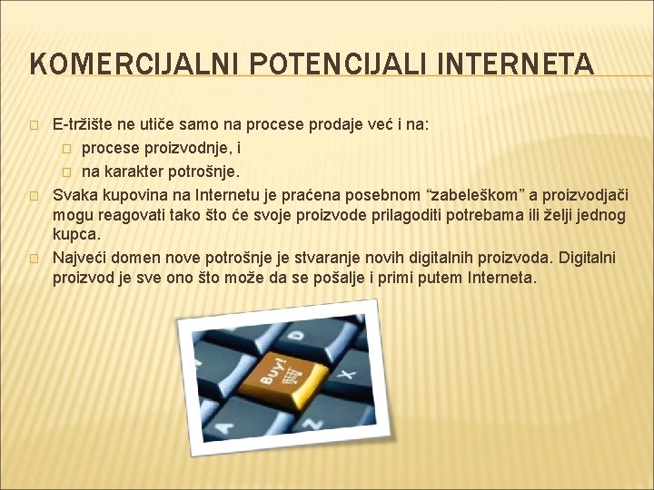 KOMERCIJALNI POTENCIJALI INTERNETA � � � E-tržište ne utiče samo na procese prodaje već