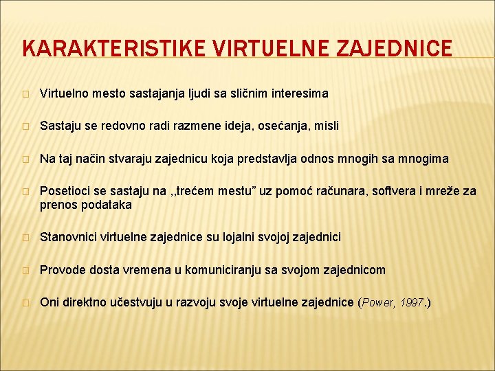 KARAKTERISTIKE VIRTUELNE ZAJEDNICE � Virtuelno mesto sastajanja ljudi sa sličnim interesima � Sastaju se