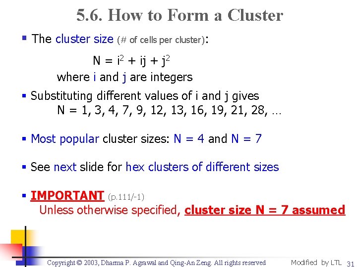 5. 6. How to Form a Cluster § The cluster size (# of cells