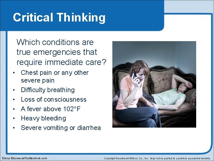 Critical Thinking Which conditions are true emergencies that require immediate care? • Chest pain