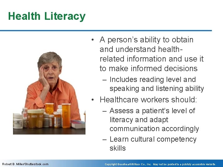 Health Literacy • A person’s ability to obtain and understand healthrelated information and use