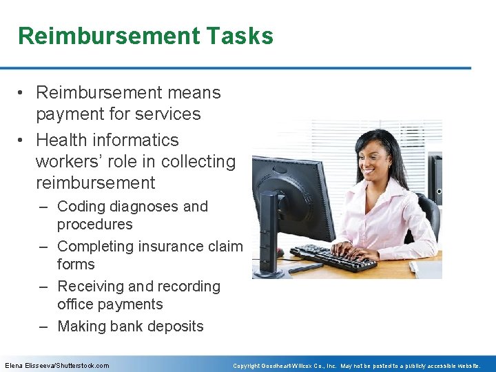 Reimbursement Tasks • Reimbursement means payment for services • Health informatics workers’ role in