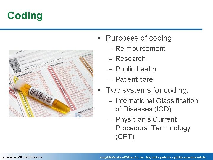 Coding • Purposes of coding – – Reimbursement Research Public health Patient care •