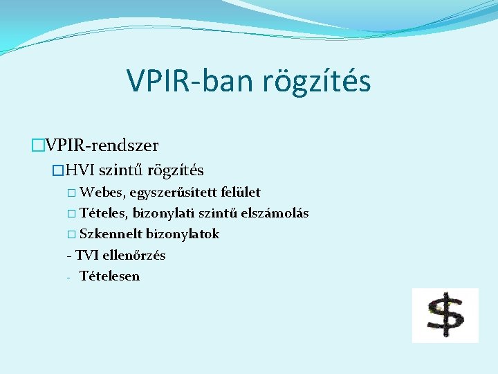 VPIR-ban rögzítés �VPIR-rendszer �HVI szintű rögzítés � Webes, egyszerűsített felület � Tételes, bizonylati szintű