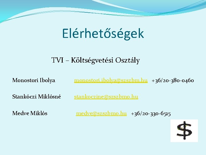 Elérhetőségek TVI – Költségvetési Osztály Monostori Ibolya monostori. ibolya@szszbm. hu +36/20 -380 -0460 Stankóczi